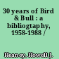 30 years of Bird & Bull : a bibliogtaphy, 1958-1988 /