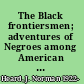 The Black frontiersmen; adventures of Negroes among American Indians, 1528-1918