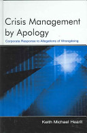 Crisis management by apology : corporate responses to allegations of wrongdoing /