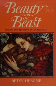 Beauty and the beast : visions and revisions of an old tale /