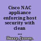 Cisco NAC appliance enforcing host security with clean access /