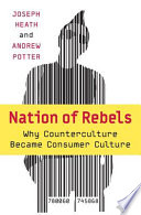 Nation of rebels : why counterculture became consumer culture /