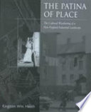 The patina of place : the cultural weathering of a New England industrial landscape /