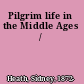 Pilgrim life in the Middle Ages /