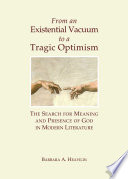 From an existential vacuum to a tragic optimism : the search for meaning and presence of god in modern literature /