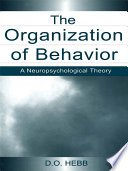 The organization of behavior a neuropsychological theory /