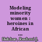 Modeling minority women : heroines in African and Asian American fiction /