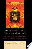 More than kings and less than men Tocqueville on the promise and perils of democratic individualism /