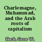 Charlemagne, Muhammad, and the Arab roots of capitalism