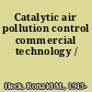 Catalytic air pollution control commercial technology /