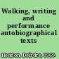 Walking, writing and performance autobiographical texts /