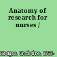 Anatomy of research for nurses /