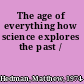 The age of everything how science explores the past /