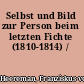 Selbst und Bild zur Person beim letzten Fichte (1810-1814) /