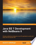 Java EE 7 development with NetBeans 8 : develop professional enterprise Java EE applications quickly and easily with this popular IDE /