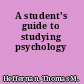 A student's guide to studying psychology