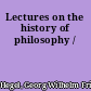 Lectures on the history of philosophy /