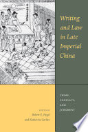 Writing and law in late imperial China : crime, conflict, and judgment /