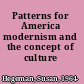 Patterns for America modernism and the concept of culture /