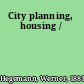 City planning, housing /
