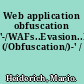 Web application obfuscation '-/WAFs..Evasion..Filters//alert (/Obfuscation/)-' /