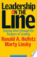 Leadership on the line : staying alive through the dangers of leading /