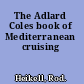 The Adlard Coles book of Mediterranean cruising