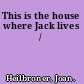 This is the house where Jack lives /