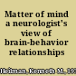 Matter of mind a neurologist's view of brain-behavior relationships /