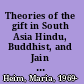 Theories of the gift in South Asia Hindu, Buddhist, and Jain reflections on dāna /