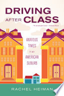 Driving after class : anxious times in an American suburb /