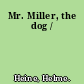 Mr. Miller, the dog /