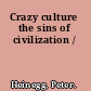 Crazy culture the sins of civilization /