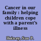 Cancer in our family : helping children cope with a parent's illness /