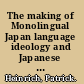 The making of Monolingual Japan language ideology and Japanese modernity /