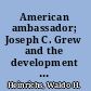 American ambassador; Joseph C. Grew and the development of the United States diplomatic tradition /