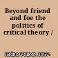 Beyond friend and foe the politics of critical theory /