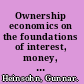 Ownership economics on the foundations of interest, money, markets, business cycles and economic development /