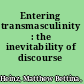 Entering transmasculinity : the inevitability of discourse /