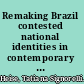Remaking Brazil contested national identities in contemporary Brazilian cinema /