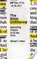 The Bible unfiltered : approaching Scripture on its own terms /