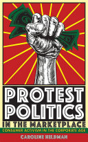 Protest politics in the marketplace : consumer activism in the corporate age /