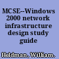 MCSE--Windows 2000 network infrastructure design study guide