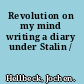 Revolution on my mind writing a diary under Stalin /