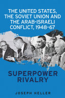 The United States, the Soviet Union and the Arab-Israeli Conflict, 1948-67 : superpower rivalry /