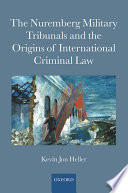 The Nuremberg Military Tribunals and the origins of international criminal law /