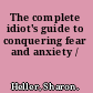 The complete idiot's guide to conquering fear and anxiety /