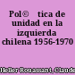 Pol©Ưtica de unidad en la izquierda chilena 1956-1970