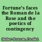 Fortune's faces the Roman de la Rose and the poetics of contingency /