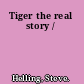 Tiger the real story /